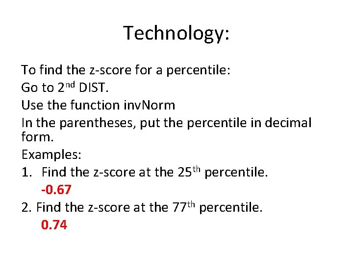 Technology: To find the z-score for a percentile: Go to 2 nd DIST. Use