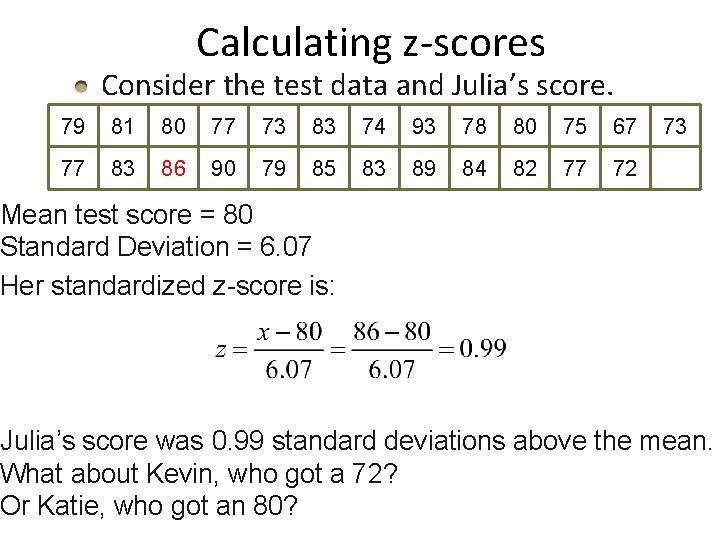 Calculating z-scores Consider the test data and Julia’s score. 79 81 80 77 73