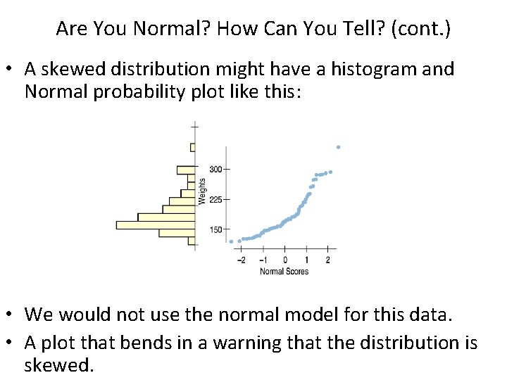 Are You Normal? How Can You Tell? (cont. ) • A skewed distribution might