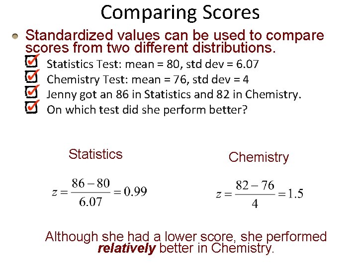 Comparing Scores Standardized values can be used to compare scores from two different distributions.