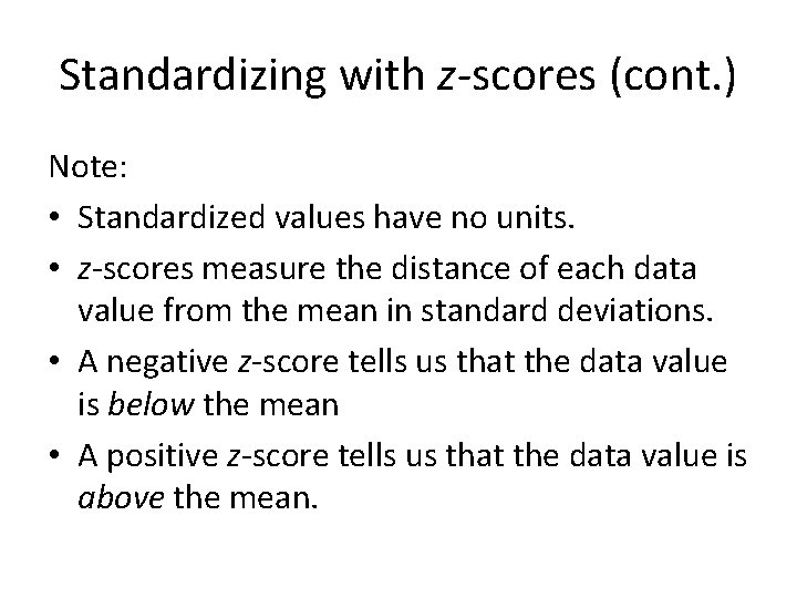 Standardizing with z-scores (cont. ) Note: • Standardized values have no units. • z-scores