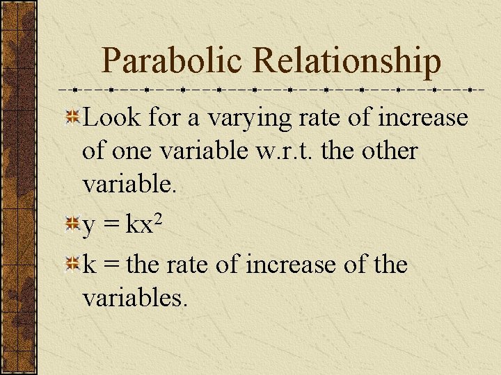 Parabolic Relationship Look for a varying rate of increase of one variable w. r.