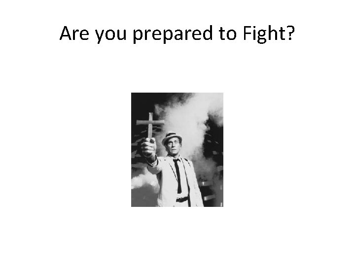 Are you prepared to Fight? 