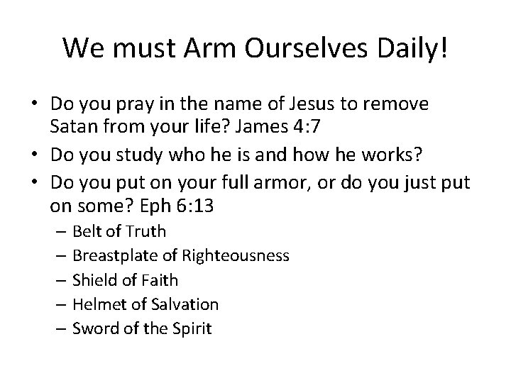 We must Arm Ourselves Daily! • Do you pray in the name of Jesus