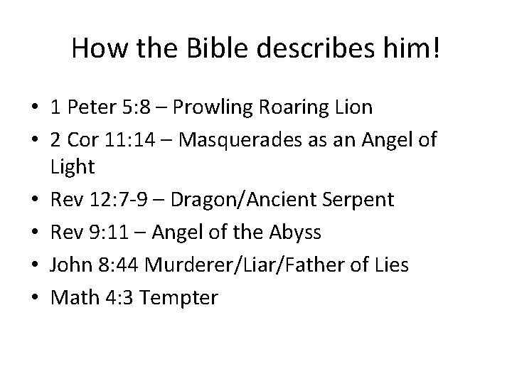 How the Bible describes him! • 1 Peter 5: 8 – Prowling Roaring Lion