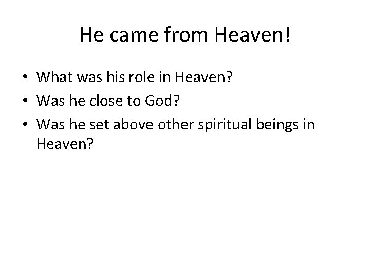 He came from Heaven! • What was his role in Heaven? • Was he