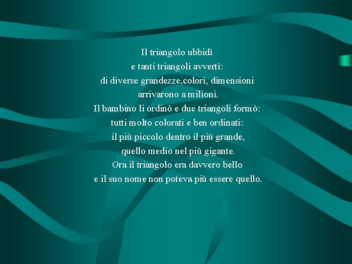 Il triangolo ubbidì e tanti triangoli avvertì: di diverse grandezze, colori, dimensioni arrivarono a