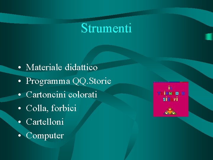 Strumenti • • • Materiale didattico Programma QQ. Storie Cartoncini colorati Colla, forbici Cartelloni
