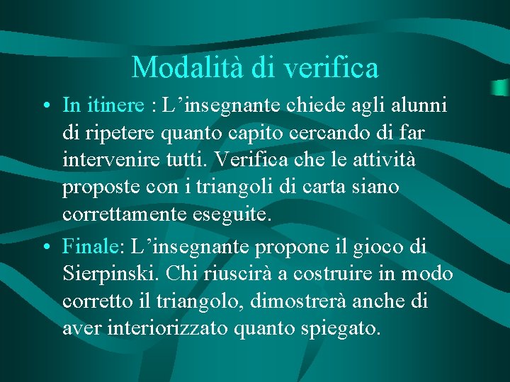 Modalità di verifica • In itinere : L’insegnante chiede agli alunni di ripetere quanto