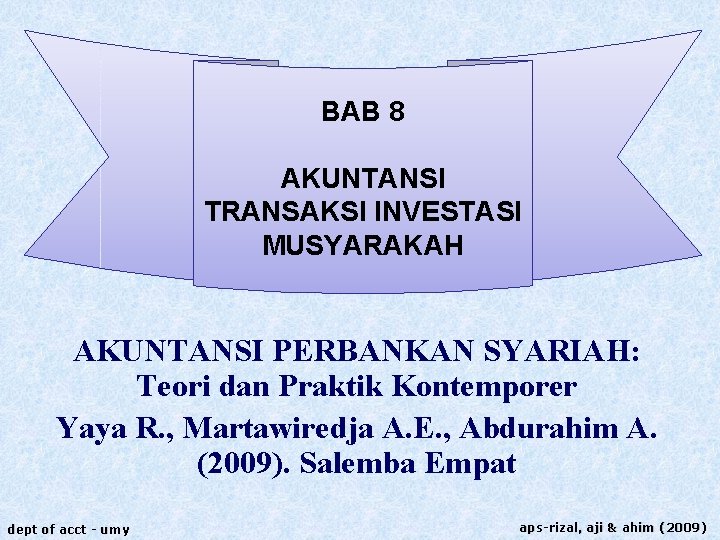 BAB 8 AKUNTANSI TRANSAKSI INVESTASI MUSYARAKAH AKUNTANSI PERBANKAN SYARIAH: Teori dan Praktik Kontemporer Yaya