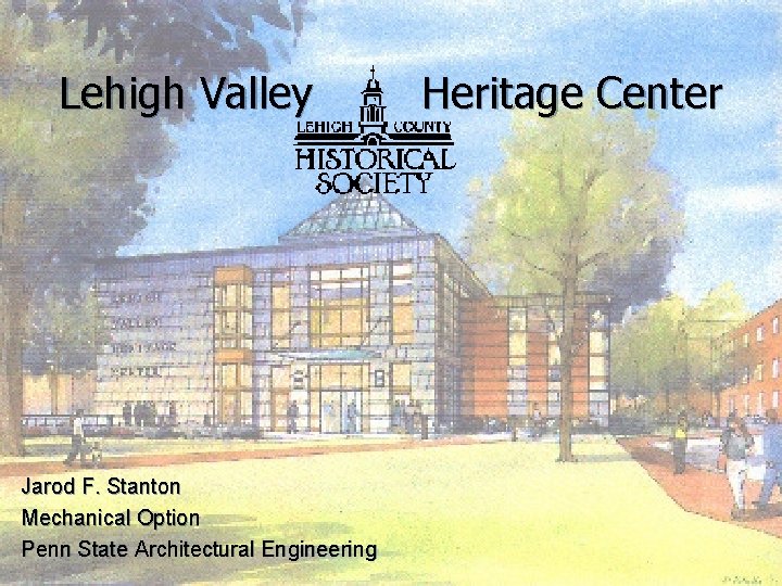 Lehigh Valley Jarod F. Stanton Mechanical Option Penn State Architectural Engineering Heritage Center 