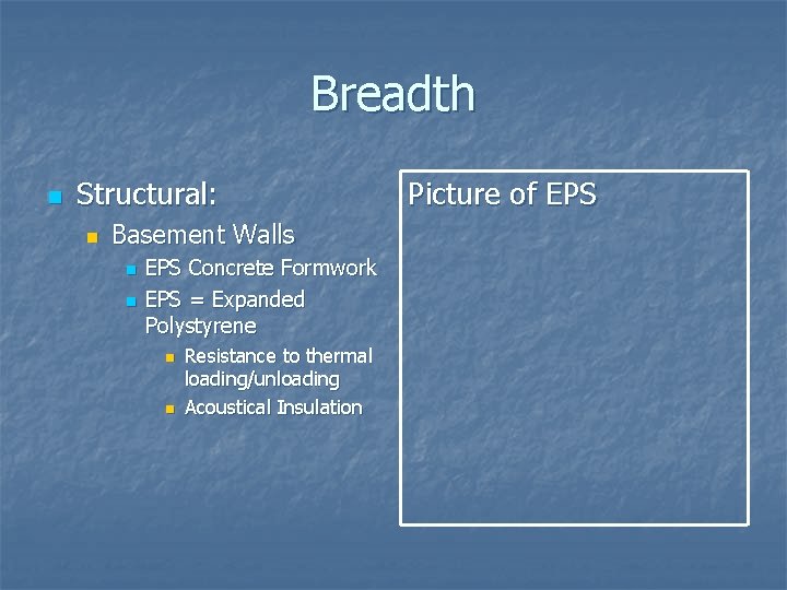 Breadth n Structural: n Basement Walls n n EPS Concrete Formwork EPS = Expanded