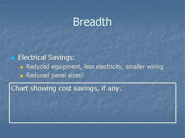 Breadth n Electrical Savings: n n Reduced equipment, less electricity, smaller wiring Reduced panel