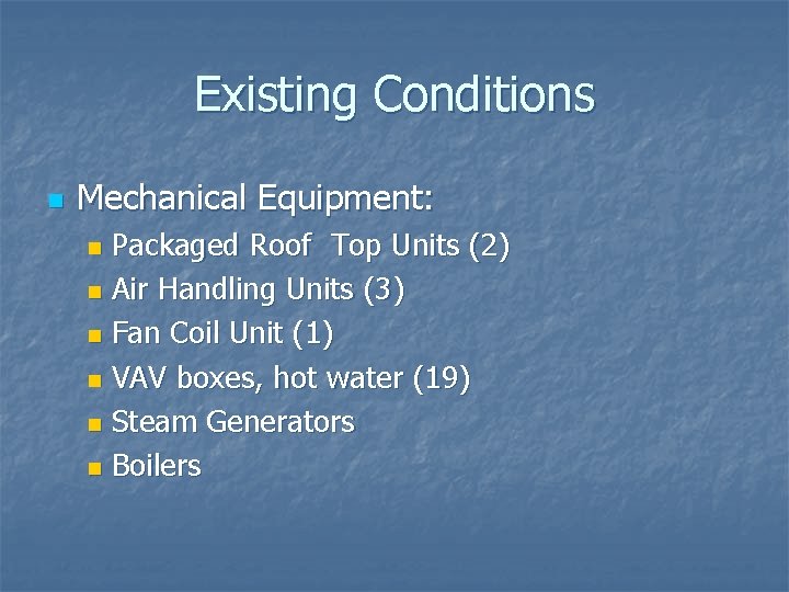 Existing Conditions n Mechanical Equipment: Packaged Roof Top Units (2) n Air Handling Units