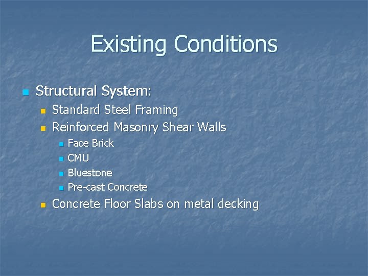 Existing Conditions n Structural System: n n Standard Steel Framing Reinforced Masonry Shear Walls