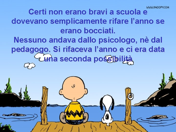 Certi non erano bravi a scuola e dovevano semplicamente rifare l’anno se erano bocciati.