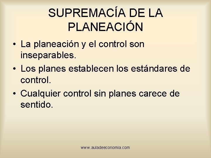 SUPREMACÍA DE LA PLANEACIÓN • La planeación y el control son inseparables. • Los