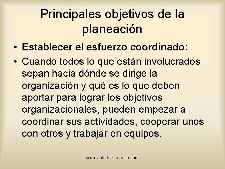 Principales objetivos de la planeación • Establecer el esfuerzo coordinado: • Cuando todos lo