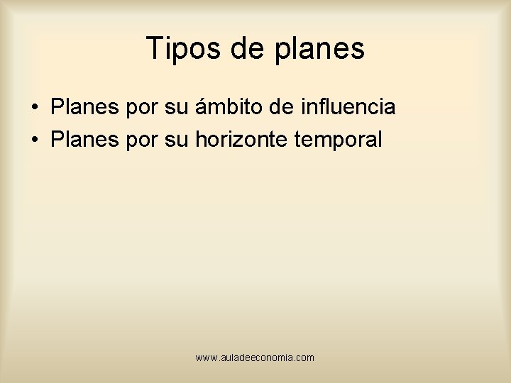 Tipos de planes • Planes por su ámbito de influencia • Planes por su