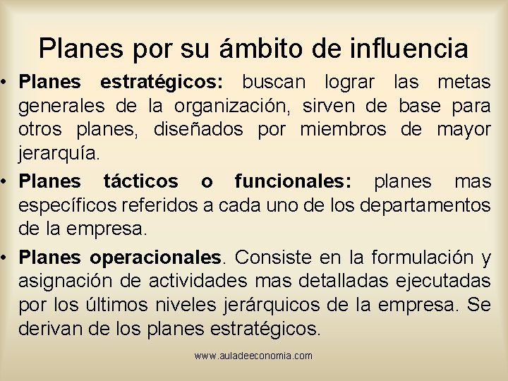 Planes por su ámbito de influencia • Planes estratégicos: buscan lograr las metas generales