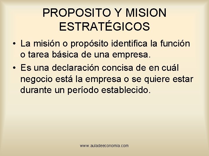 PROPOSITO Y MISION ESTRATÉGICOS • La misión o propósito identifica la función o tarea