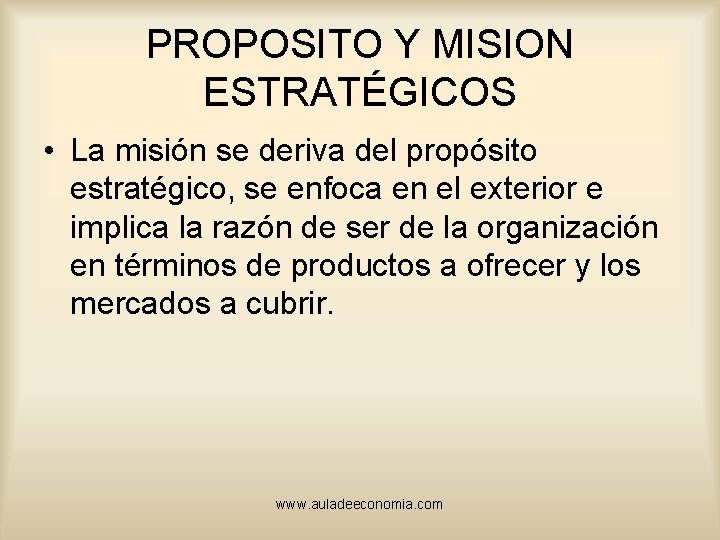 PROPOSITO Y MISION ESTRATÉGICOS • La misión se deriva del propósito estratégico, se enfoca