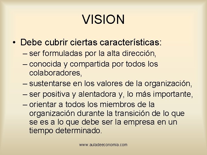 VISION • Debe cubrir ciertas características: – ser formuladas por la alta dirección, –