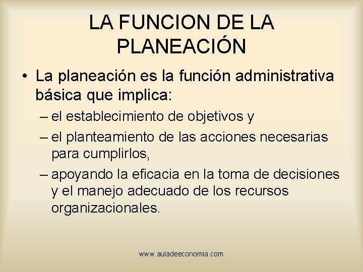 LA FUNCION DE LA PLANEACIÓN • La planeación es la función administrativa básica que