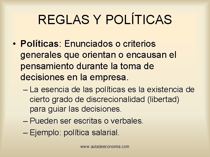REGLAS Y POLÍTICAS • Políticas: Enunciados o criterios generales que orientan o encausan el