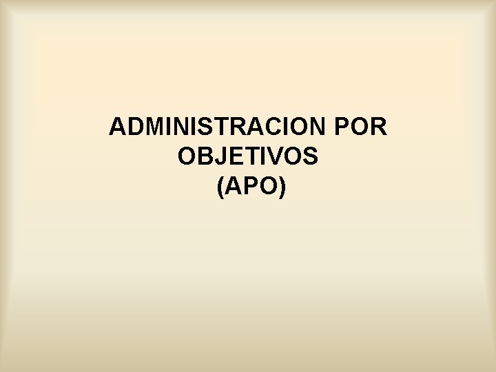 ADMINISTRACION POR OBJETIVOS (APO) 