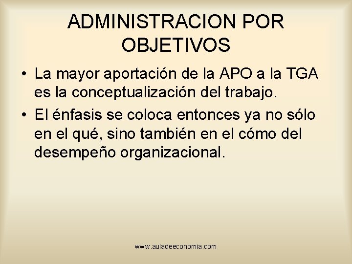 ADMINISTRACION POR OBJETIVOS • La mayor aportación de la APO a la TGA es