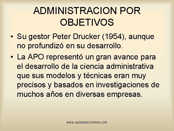 ADMINISTRACION POR OBJETIVOS • Su gestor Peter Drucker (1954), aunque no profundizó en su