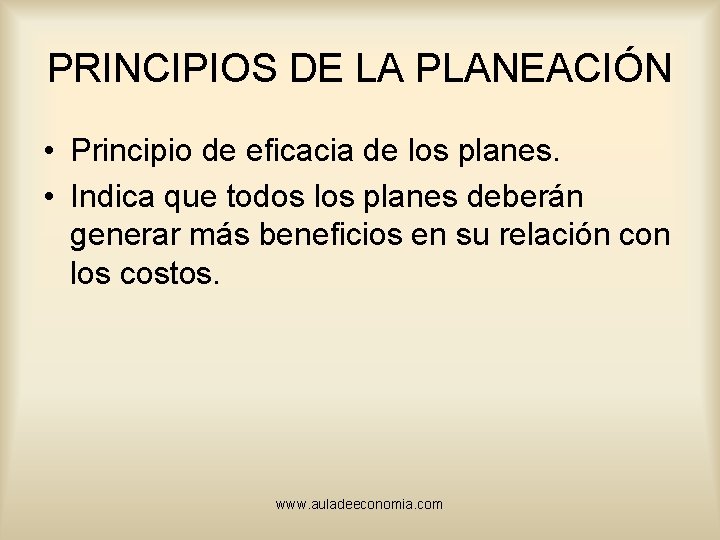 PRINCIPIOS DE LA PLANEACIÓN • Principio de eficacia de los planes. • Indica que