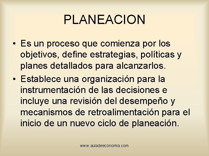PLANEACION • Es un proceso que comienza por los objetivos, define estrategias, políticas y
