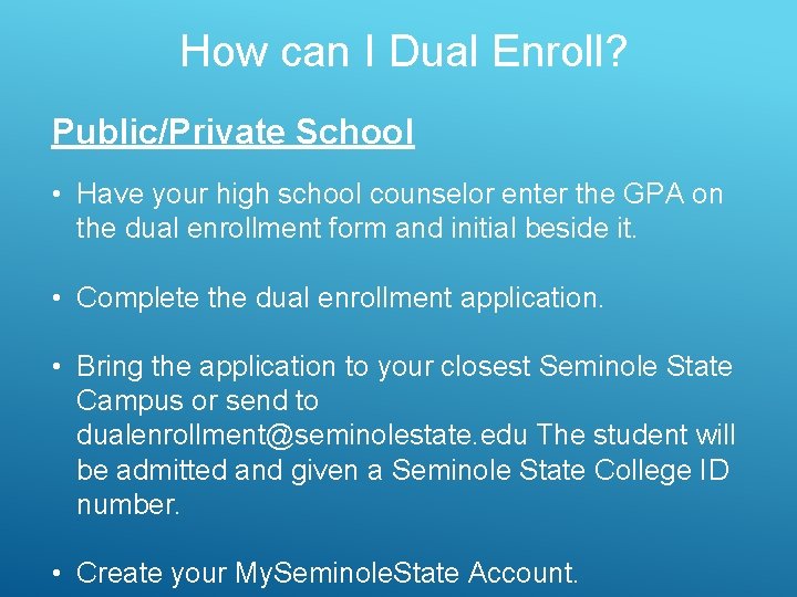 How can I Dual Enroll? Public/Private School • Have your high school counselor enter