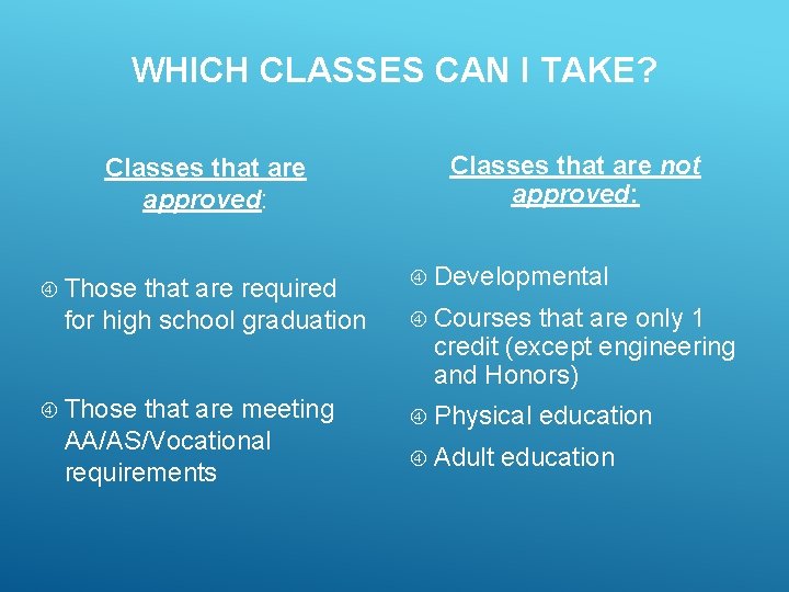 WHICH CLASSES CAN I TAKE? Classes that are approved: Those that are required for