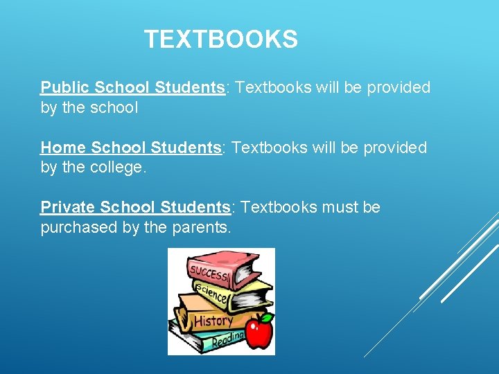 TEXTBOOKS Public School Students: Textbooks will be provided by the school Home School Students: