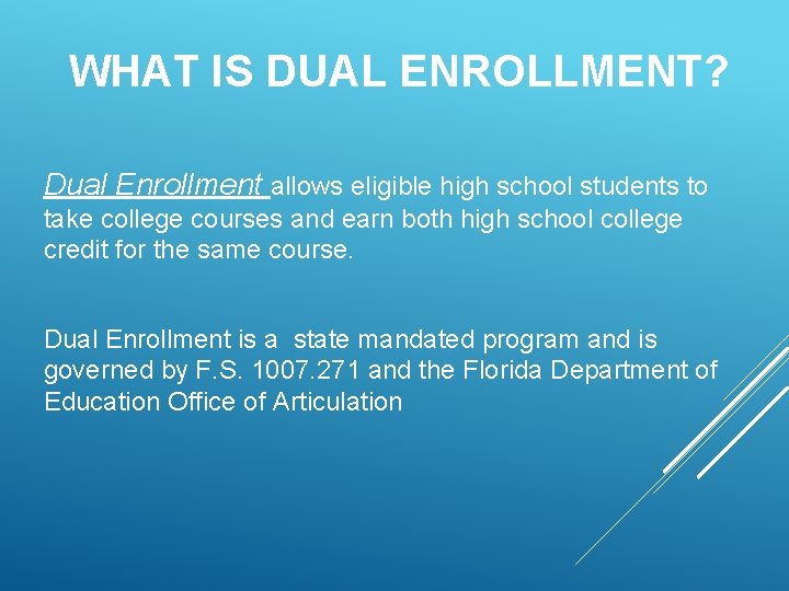 WHAT IS DUAL ENROLLMENT? Dual Enrollment allows eligible high school students to take college