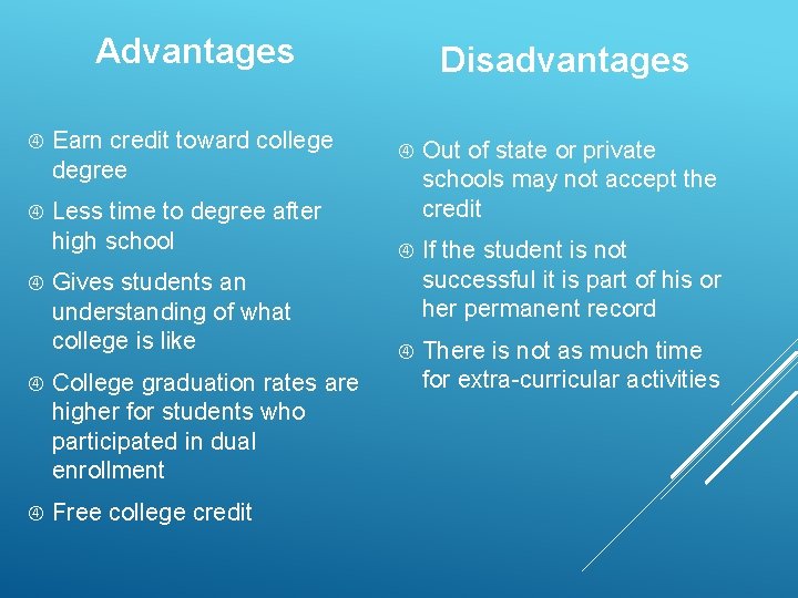 Advantages Earn credit toward college degree Disadvantages Less time to degree after high school