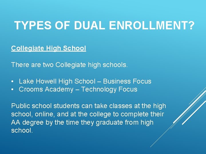 TYPES OF DUAL ENROLLMENT? Collegiate High School There are two Collegiate high schools. •