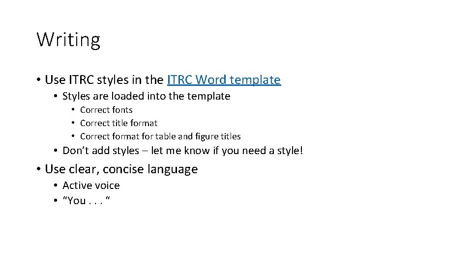 Writing • Use ITRC styles in the ITRC Word template • Styles are loaded