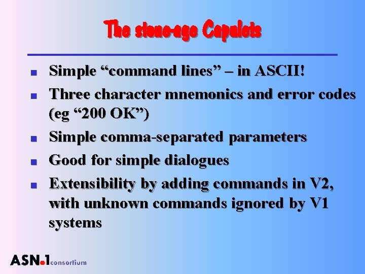 The stone-age Capulets n n n Simple “command lines” – in ASCII! Three character