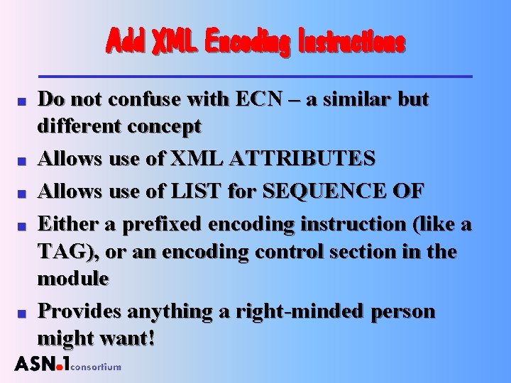 Add XML Encoding Instructions n n n Do not confuse with ECN – a
