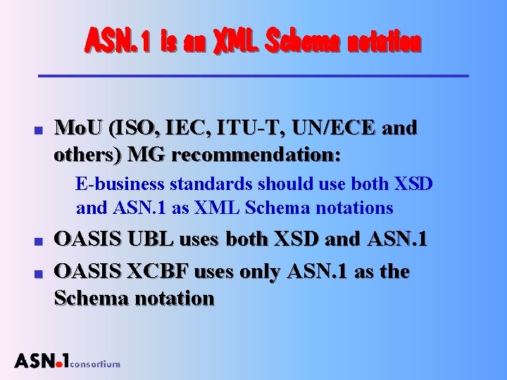 ASN. 1 is an XML Schema notation n Mo. U (ISO, IEC, ITU-T, UN/ECE