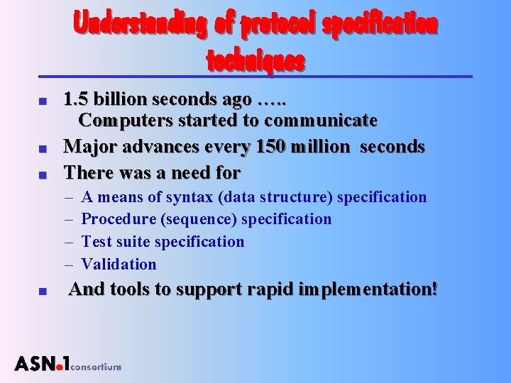 Understanding of protocol specification techniques n n n 1. 5 billion seconds ago ….