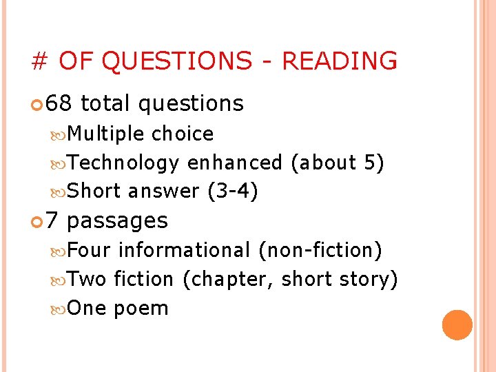 # OF QUESTIONS - READING 68 total questions Multiple choice Technology enhanced (about 5)