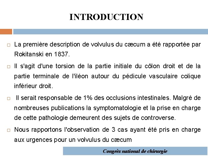 INTRODUCTION La première description de volvulus du cæcum a été rapportée par Rokitanski en