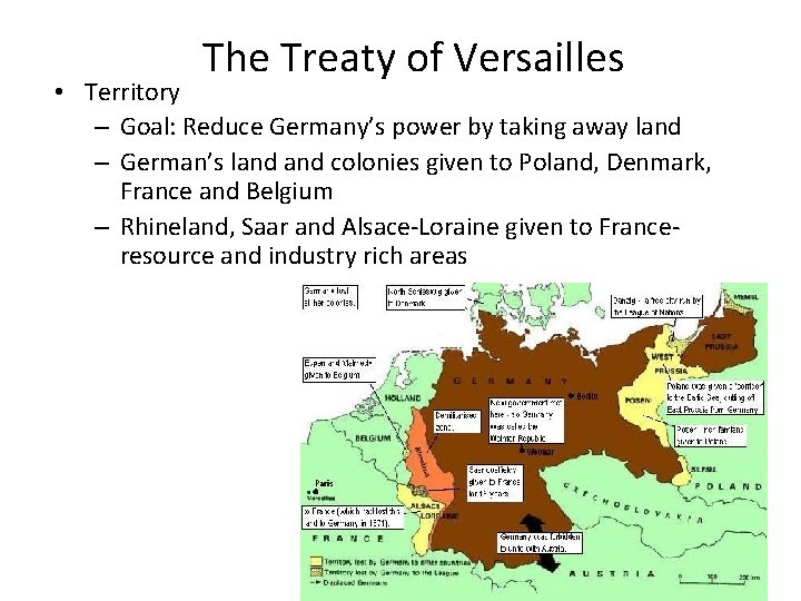 The Treaty of Versailles • Territory – Goal: Reduce Germany’s power by taking away