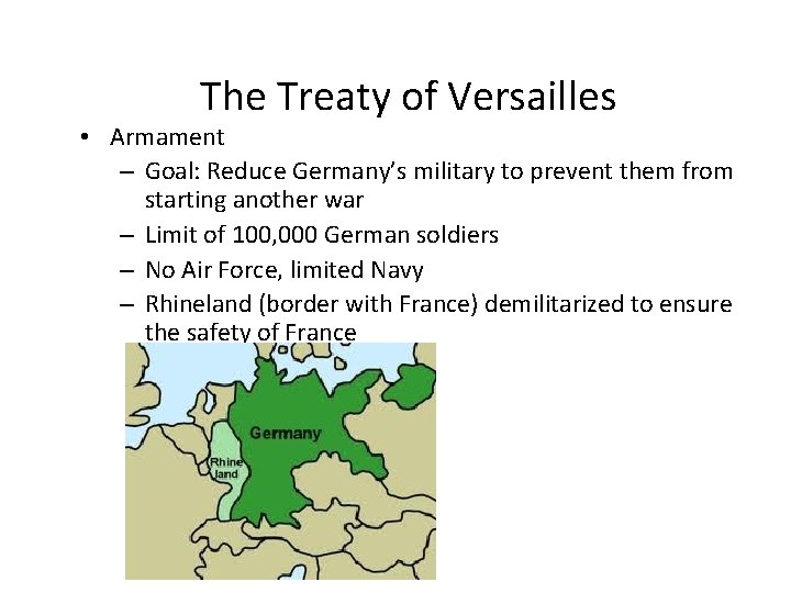 The Treaty of Versailles • Armament – Goal: Reduce Germany’s military to prevent them