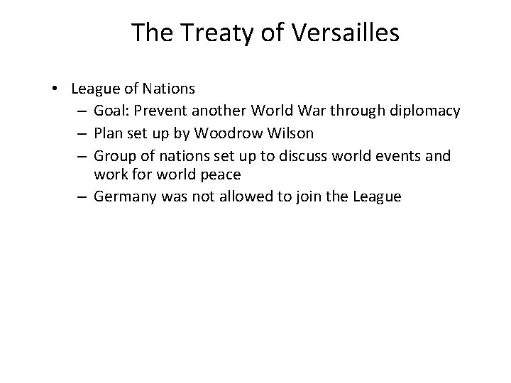 The Treaty of Versailles • League of Nations – Goal: Prevent another World War